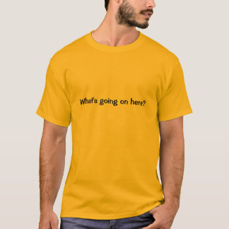 Que se passe-t-il T-shirt