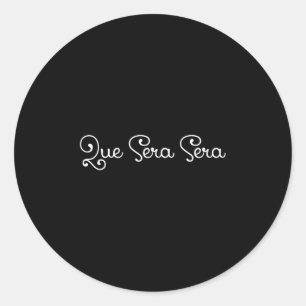 Que Sera Sera Whatever Will Be Motivational Classic Round Sticker