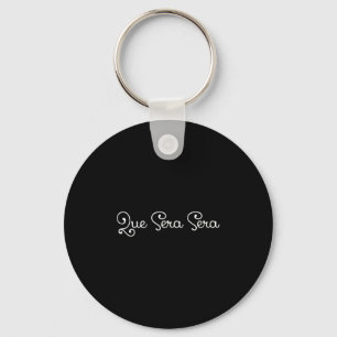 Que Sera Sera Whatever Will Be Motivational Keychain