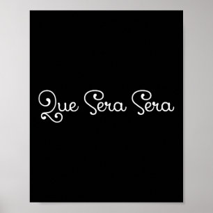 Que Sera Sera Whatever Will Be Motivational  Poster