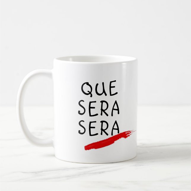 Que Sera Sera Whatever Will Be Will Be Custom Gift Coffee Mug (Left)