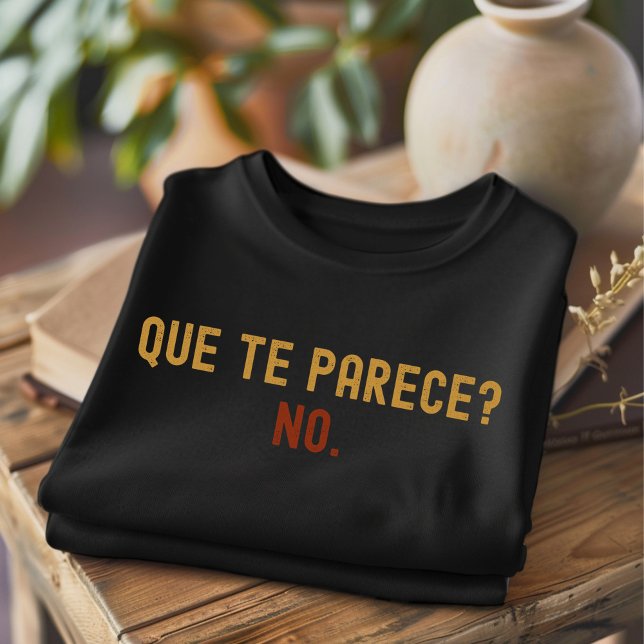 Que Te Parece No Distressed Funny Spanish T-Shirt (Creator Uploaded)