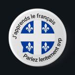 Quebec French beginner button<br><div class="desc">Trying to learn French in Quebec? This button is ideal for you!

Vous essayez d'apprendre le français au Québec? Ce macaron est parfait pour vous!</div>
