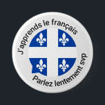 Quebec French beginner button<br><div class="desc">Trying to learn French in Quebec? This button is ideal for you!

Vous essayez d'apprendre le français au Québec? Ce macaron est parfait pour vous!</div>