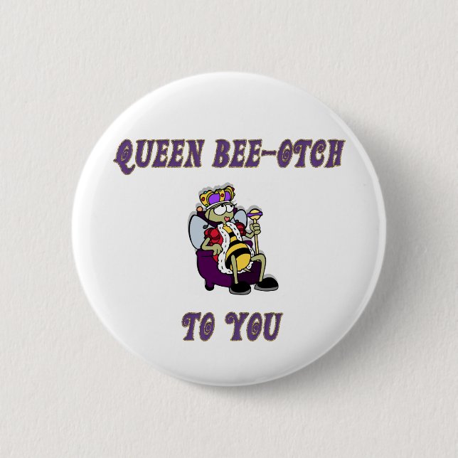 Queen Bee-otch 2 Inch Round Button (Front)
