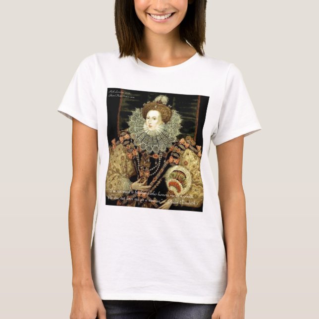 Queen Elizabeth 1 Love/Honour Love Quote Gifts T-Shirt (Front)