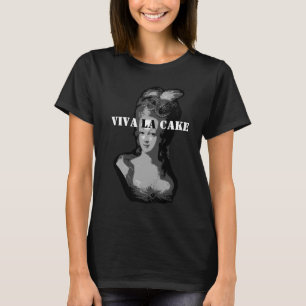 Queen Marie Antoinette Viva la cake shirt