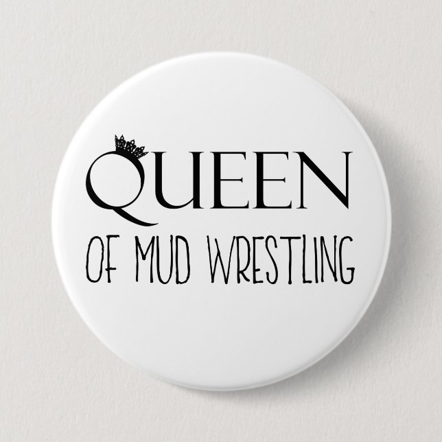"QUEEN of Mud Wrestling" 3 Inch Round Button (Front)