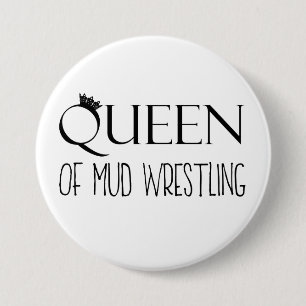 "QUEEN of Mud Wrestling" 3 Inch Round Button