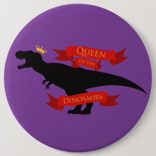 Queen of the Dinosaurs 6 Inch Round Button
