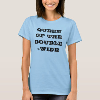 QUEEN OF THE DOUBLE-WIDE T-Shirt