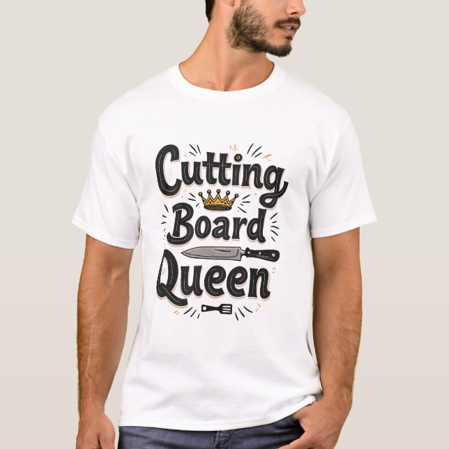 Queen of the Kitchen Cutting Board Queen T-Shirt (Front)