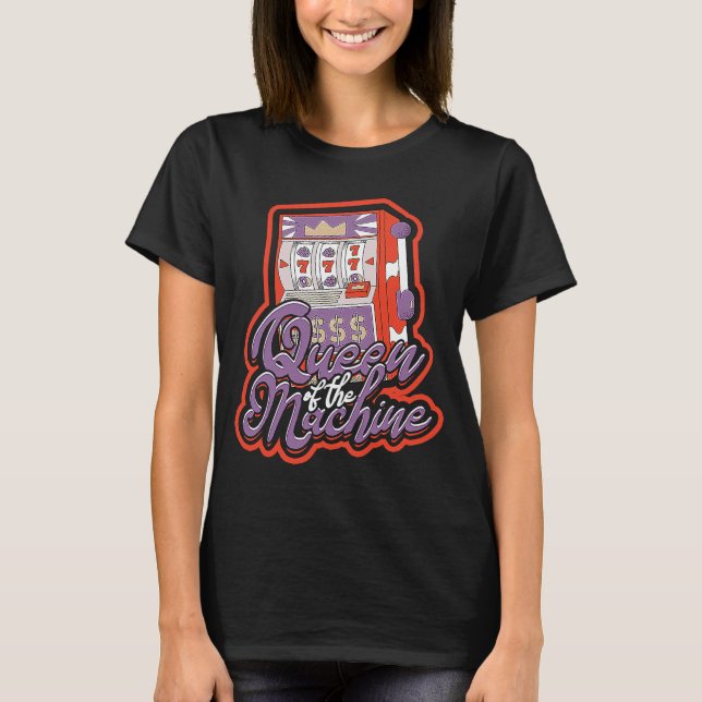 Queen of the machine  Casino Slot Machine Gambling T-Shirt (Front)