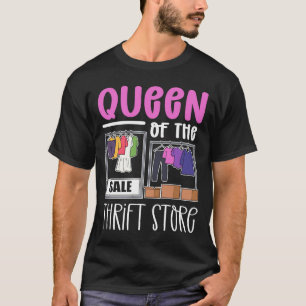 Queen Of The Thrift Store Thrifter Thrift Shop Thr T-Shirt