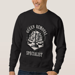 Queen Removal Specialist Chess Humour Sweatshirt