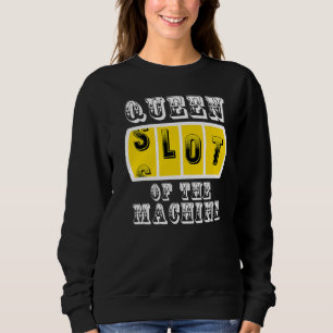 Queen Slot Of The Machine Casino Gambling Poker Sweatshirt