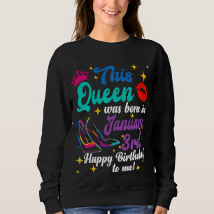 Queen Was Born in January 3rd Happy Birthday to M Sweatshirt