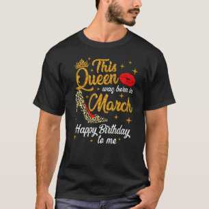 Queen Was Born In March Happy Birthday Leopard Bda T-Shirt
