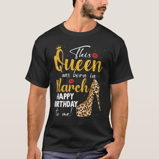 Queen Was Born In March Happy Birthday Leopard Bda T-Shirt (Front)
