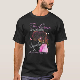 Queen Was Born In September Happy Birthday To Me B T-Shirt
