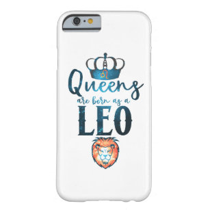 Queens are born as a LEO Zodiac Sign July August Barely There iPhone 6 Case