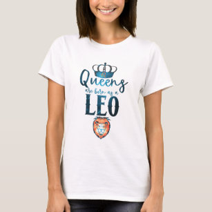 Queens are born as a LEO Zodiac Sign July August T-Shirt