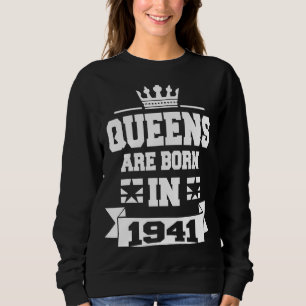 Queens are Born in 1941 82nd Birthday  for Women Sweatshirt