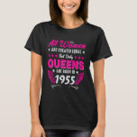 Queens are born in 1955, 70th birthday T-Shirt<br><div class="desc">Queens are born in 1955,  70th birthday</div>