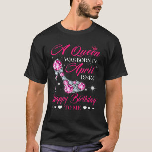 Queens Are Born In April 1942 80Th Birthday For Gi T-Shirt