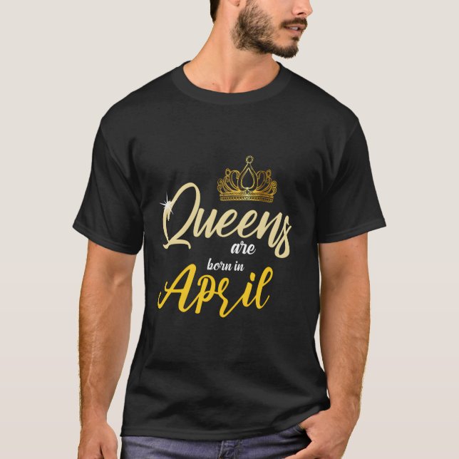 Queens Are Born In April Hoodie April Queens T-Shirt (Front)