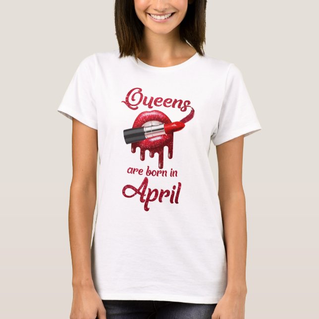 Queens are born in April T-Shirt (Front)