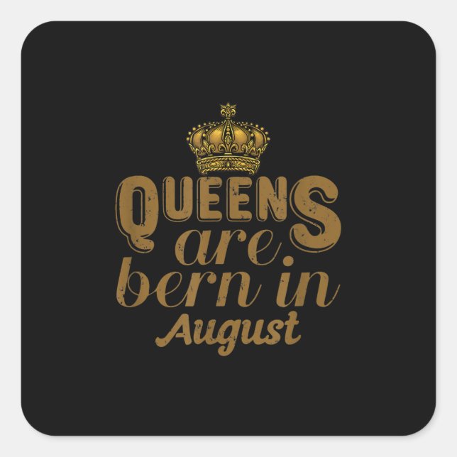 Queens Are Born In August Girl Leo Birthday Month Square Sticker (Front)