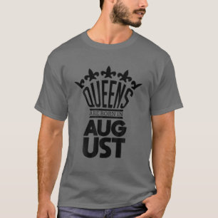 Queens Are Born In August Royalty Saying Inspiring T-Shirt
