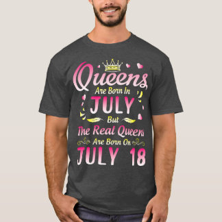 Queens Are Born In July But The Real Queens Are Bo T-Shirt