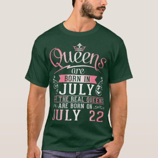 Queens Are Born In July But The Real Queens Are Bo T-Shirt