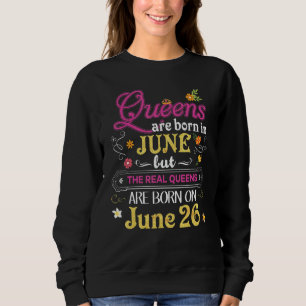 Queens Are Born In June But The Real On 26 26th Bi Sweatshirt