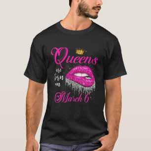 Queens Are Born In March Lips March 6 Birthday Gif T-Shirt