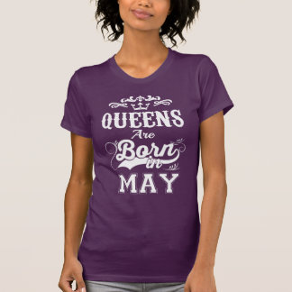 Queens Are Born in May | May Birthday Woman T-Shirt