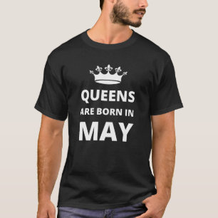 Queens are born in May T-Shirt