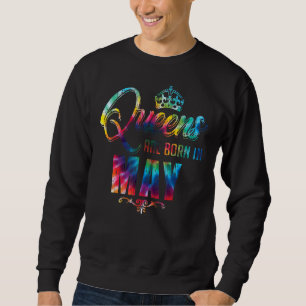 Queens Are Born In May Tie Dye Crown Birthday Sweatshirt