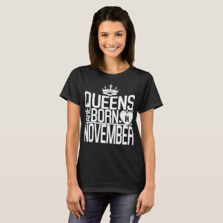 Queens are born in November T-Shirt