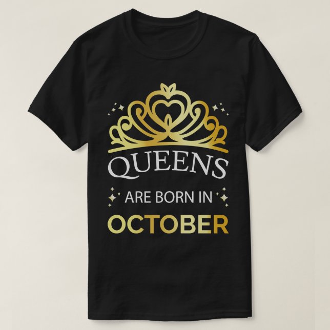 Queens Are Born In October I T-Shirt (Design Front)