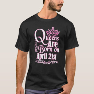 Queens Are Born On April 21st Birthday T-Shirt