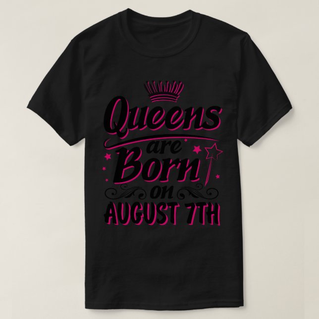 Queens Are Born On August 7th Happy Birthday To Me T-Shirt (Design Front)
