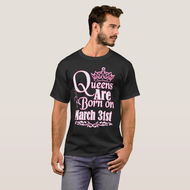 Queens Are Born On March 31st Funny Birthday T-Shi T-Shirt (Front Full)