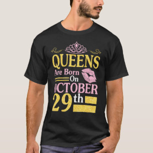 Queens Are Born On October 29th Happy Birthday To T-Shirt