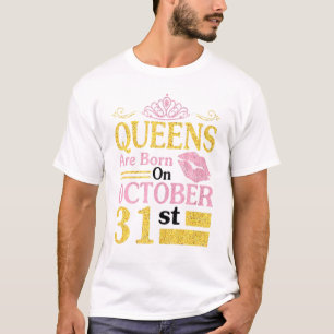 Queens Are Born On October 31st Happy Birthday To T-Shirt