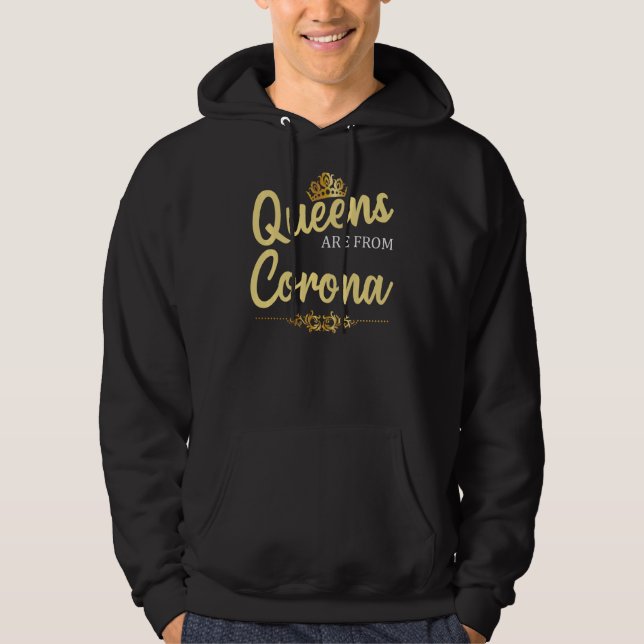 Queens Are From Corona Ca California Funny Home Ro Hoodie (Front)
