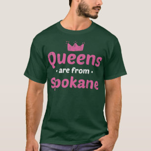 Queens Are From Spokane Washington Hometown Wa Hom T-Shirt