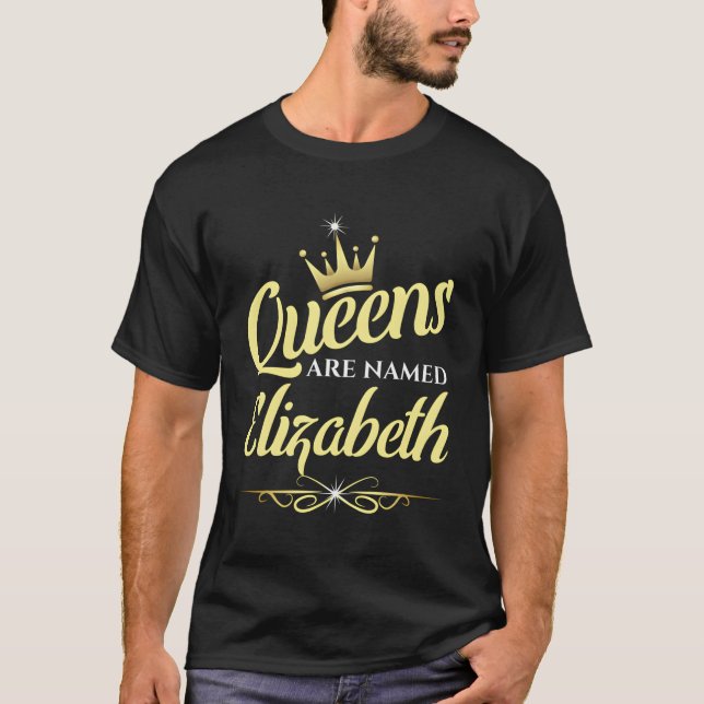 Queens Are Named Elizabeth T-Shirt (Front)